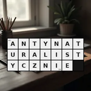 Hasło krzyżówkowe antynaturalistyczny - antynaturalistycznie – rozwiązanie, synonimy, podpowiedzi i definicje krzyżówkowe