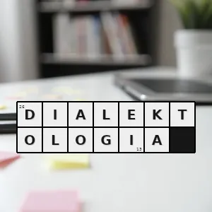 Hasło krzyżówkowe nauka o dialektach - dialektologia – rozwiązanie, synonimy, podpowiedzi i definicje krzyżówkowe