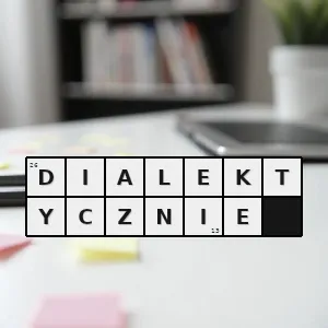 Hasło krzyżówkowe w sposób dialektyczny oparty na dialekcie - dialektycznie – rozwiązanie, synonimy, podpowiedzi i definicje krzyżówkowe