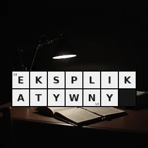 Hasło krzyżówkowe wyjaśniać - eksplikatywny – rozwiązanie, synonimy, podpowiedzi i definicje krzyżówkowe