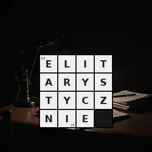 Hasło krzyżówkowe tak że przywodzi na myśl społeczeństwo egalitarne elity elitaryzm popiera elitaryzm - elitarystycznie – rozwiązanie, synonimy, podpowiedzi i definicje krzyżówkowe