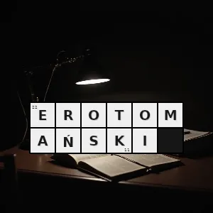 Hasło krzyżówkowe taki jak u erotomana charakterystyczny dla erotomana - erotomański – rozwiązanie, synonimy, podpowiedzi i definicje krzyżówkowe