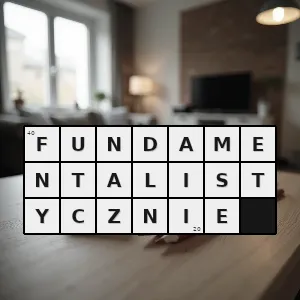 Hasło krzyżówkowe np fundamentalistyczna interpretacja - fundamentalistycznie – rozwiązanie, synonimy, podpowiedzi i definicje krzyżówkowe
