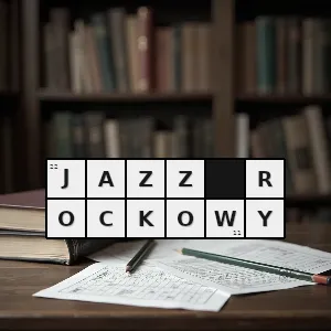 Hasło krzyżówkowe jazz rockowy - jazz-rockowy – rozwiązanie, synonimy, podpowiedzi i definicje krzyżówkowe