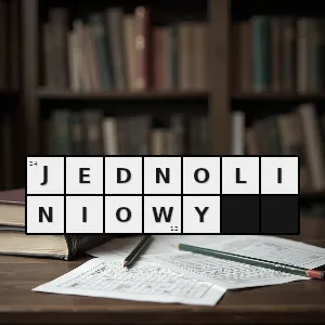 Hasło krzyżówkowe taki który działa w jednej linii na jednej płaszczyźnie - jednoliniowy – rozwiązanie, synonimy, podpowiedzi i definicje krzyżówkowe