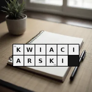 Hasło krzyżówkowe kwiaciarstwo - kwiaciarski – rozwiązanie, synonimy, podpowiedzi i definicje krzyżówkowe