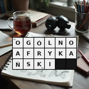 Hasło krzyżówkowe taki który obejmuje swym zasięgiem całą afrykę który jest wspólny dla całej afryki - ogólnoafrykański – rozwiązanie, synonimy, podpowiedzi i definicje krzyżówkowe