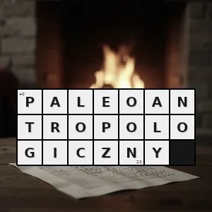 Hasło krzyżówkowe związany z paleoantropologią - paleoantropologiczny – rozwiązanie, synonimy, podpowiedzi i definicje krzyżówkowe