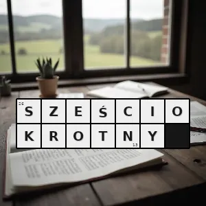 Hasło krzyżówkowe taki który powtarza się sześć razy - sześciokrotny – rozwiązanie, synonimy, podpowiedzi i definicje krzyżówkowe