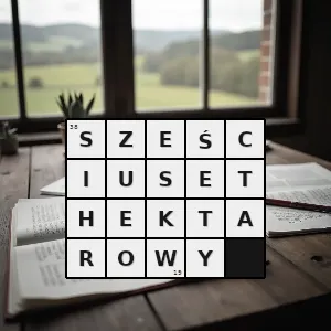 Hasło krzyżówkowe mający powierzchnię 600 hektarów - sześciusethektarowy – rozwiązanie, synonimy, podpowiedzi i definicje krzyżówkowe